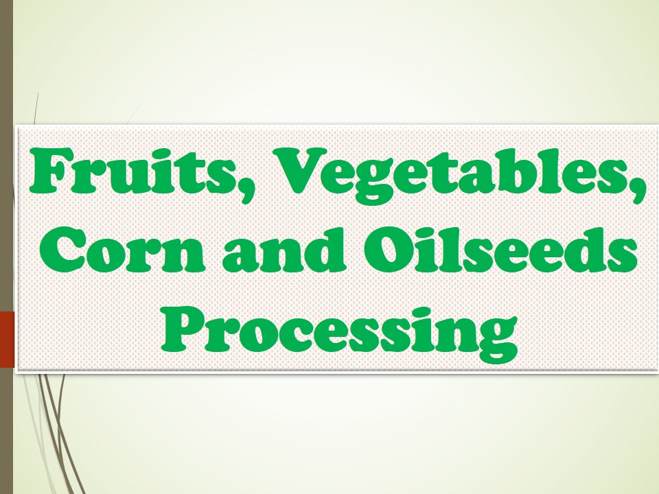 Fruits, Vegetables, Corn and Oilseeds Processing