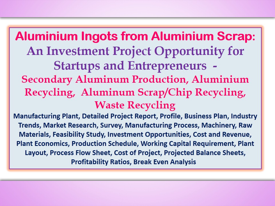 aluminium-ingots-from-aluminium-scrap-an-investment-project-opportunity-for-startups-and-entrepreneurs-secondary-aluminum-production-aluminium-recycling