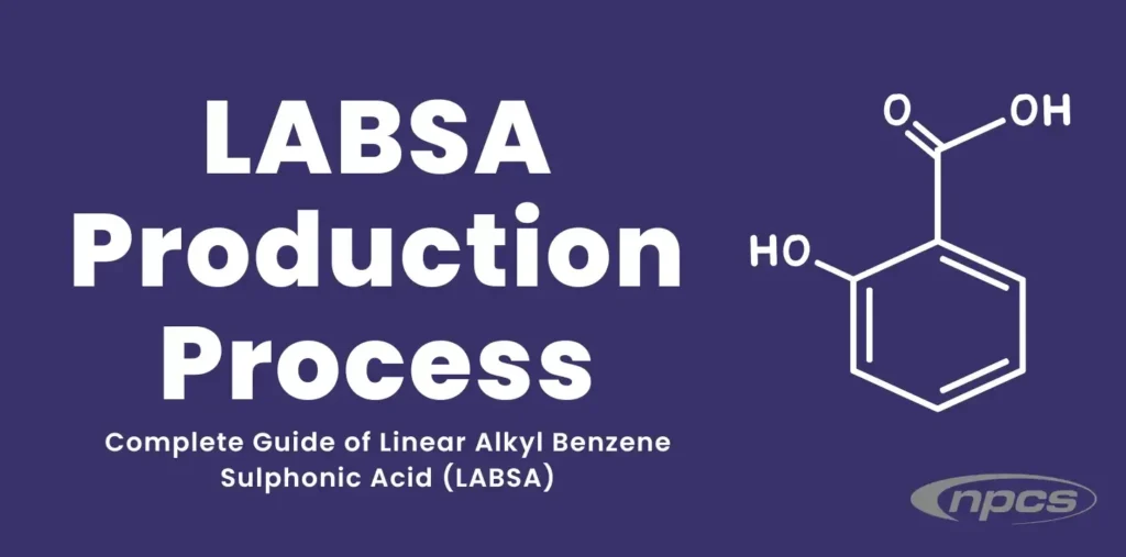 LABSA Production Process Complete Guide of Linear Alkyl Benzene Sulphonic Acid