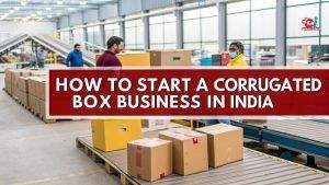 How to Start a Corrugated Box Business in India