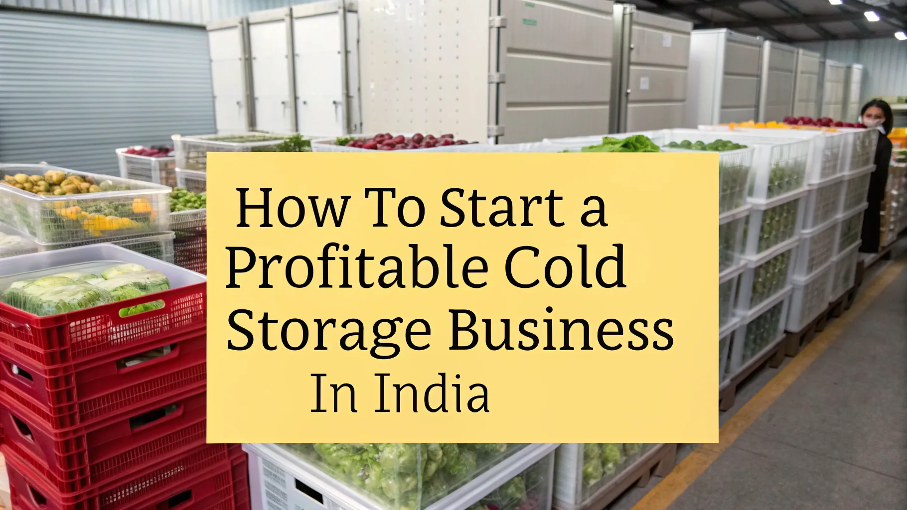 How to Start a Cold Storage Business in India