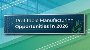 Profitable Manufacturing Opportunities in 2026