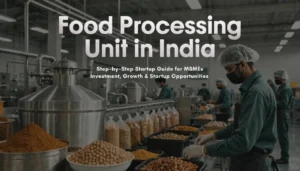 Food processing unit setup in India for MSME business