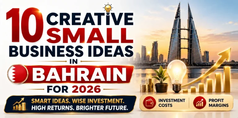 10 Creative Small Business Ideas in Bahrain 2026, Profitable Opportunities with Investment Costs and Profit Margins - NPCS Blog